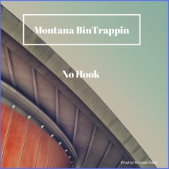 Montana Bintrappin- No Hook ( Prod. By Michael Saint)