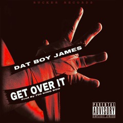 Dat Boy James - Get Over It (prod. 700 King Boo)
