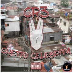CR3- Ghetto Celebrity