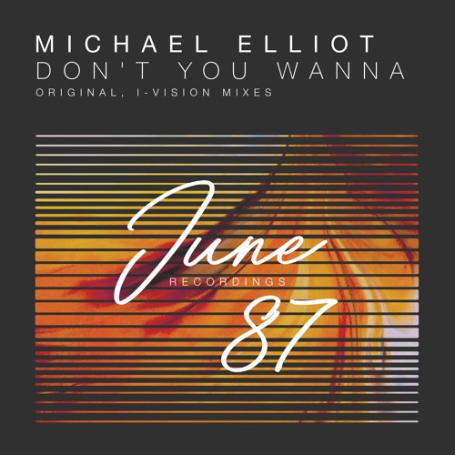 Michael Elliot - Don't You Wanna (I-Vision Remix) [June 87 Recordings]
