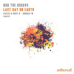 Bob The Groove  - Last Day on Earth
