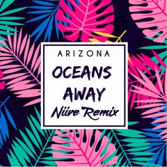 A R I Z O N A - Oceans Away  (NIIVE Remix)