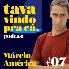 #7 Márcio Américo - Tava Vindo Pra Cá