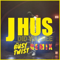 J Hus - Did You See [The Busy Twist Remix]