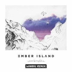 ember island - umbrella (WANDAI Remix)
