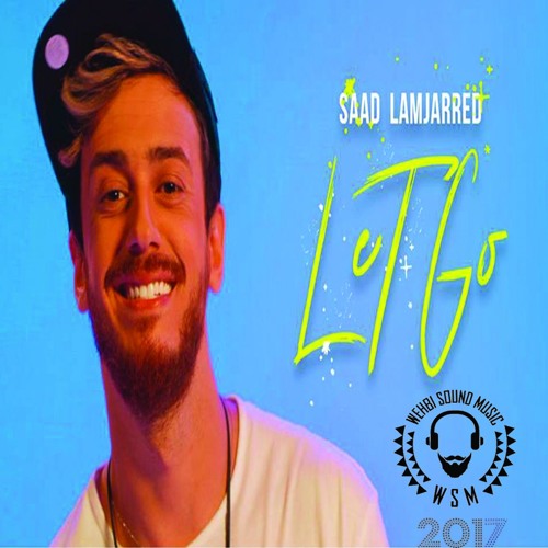 Stream Saad Lamjarred - Let Go HQ 2017 سعد المجرد by WSM-47 | Listen online  for free on SoundCloud