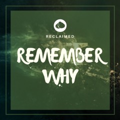 Reclaimed - Remember Why
