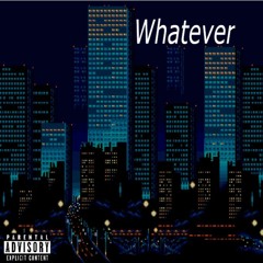Whatever