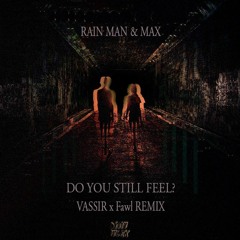 Rain Man & Max - Do You Still Feel? (VASSIR x Fawl Remix)