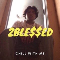 2BLE$$ED - Chill With Me