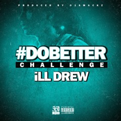 #DoBetterChallenge - iLL Drew (Produced by @1Smackz)