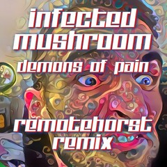Infected Mushroom - Demons Of Pain (Remotehorst Remix)