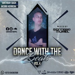 DANCE WITH THE BEATS VOL 4 - SANTIAGO MURIEL (BIRTHDAY BASH JACOBO HERRERA)