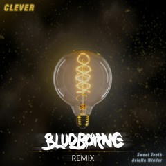 Sweet Teeth - Clever feat. Aviella Winder (Bludborne Remix)[Free Download at 50 reposts ]