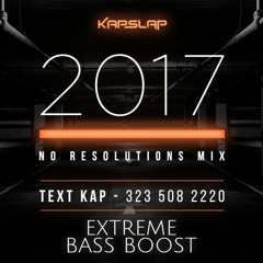 Kap Slap - No Resolutions Mix 2017 (EXTREME BASS BOOST)