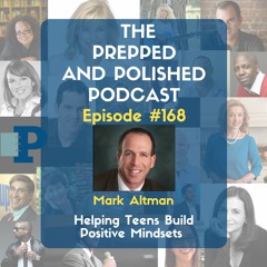 P&P Episode 168: Mark Altman "Helping Teens Build Positive Mindsets"
