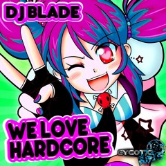 WE LOVE HARDCORE - DJ Blade