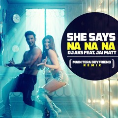 DJ AKS Ft. Jai Matt - She Says Na Na Na (MTBF Remix)