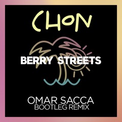 CHON - Berry Streets (ft. Go Yama) (Omar Sacca Bootleg Remix)
