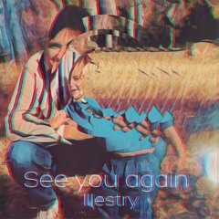 SEE YOU AGAIN FT. CHARLIE PUTH (ILLESTRY REMIX)