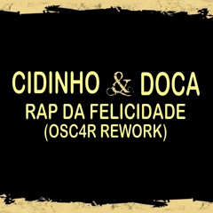 Cidinho & Doca - Rap Da Felicidade (OSC4R Rework) [Bootleg]
