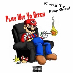 Play Wit Yo Bich ft. Pimp Oneal