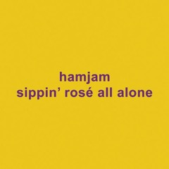 Hamjam - Sippin' Rose All Alone