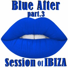 Blue After_Session Of Ibiza part.3 # Aug 2017