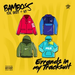 Errands In My Tracksuit [ft. Dusty & K9] (Prod. By Bamboss)