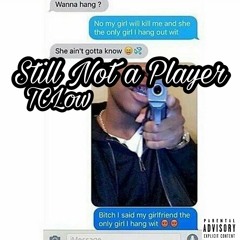 Still Not a Player - TC Low