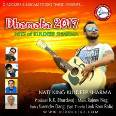Dhamaka 2017 Hits of Naati King - Kuldeep Sharma (DjRockerZ.Com)