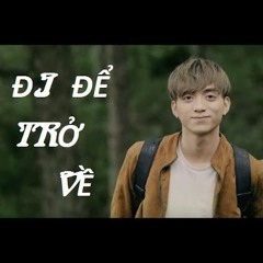 Đi Đe Tro Ve - Soobin Hoang Son ( Minzz remix )