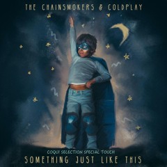 "Something just like this"_Coqui Selection Special Touch - The Chainsmokers & Coldplay -