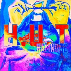 (H.U.T) HÚT ĐI EM - NAM NOISE