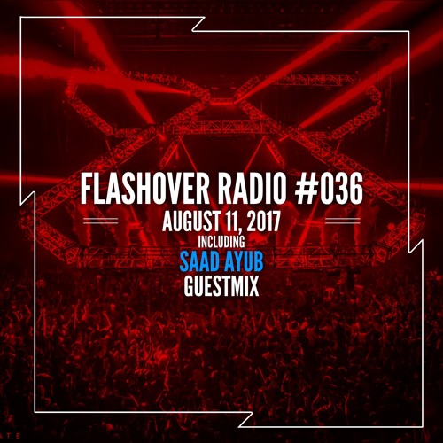 Flashover Radio #036 (Saad Ayub Guestmix) - August 11, 2017