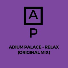 Adium Palace - Relax (Original Mix) DOWNLOAD IN DESCRIPTION