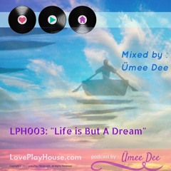 Love.Play.House Podcast [LPH003]: "Life Is But A Dream" mixed by Ümee Dee