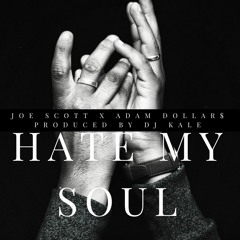 Joe Scott x Adam Dollar$- Hate My Soul Prod. Dj Kale