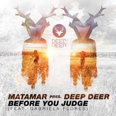 MATAMAR pres. Deep Deer - Before You Judge (feat. Gabriela Flores)