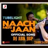 02 Naach Meri Jaan Tubelight Kamaal Khan Remix By Dj [ Abk Jabalpue 7898345185 7773839151 Mp3