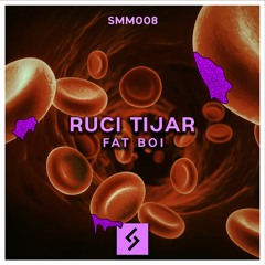 Ruci Tijar - Fat Boi [SMM008]