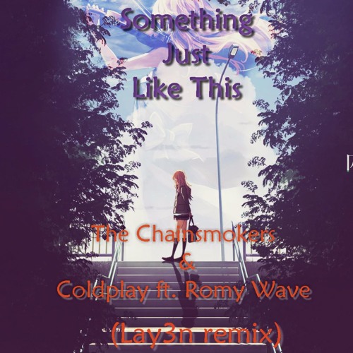 The Chainsmokers Coldplay Something Just Like This The Chainsmokers Coldplay Ft Romy Wave Lay3n Remix Spinnin Records