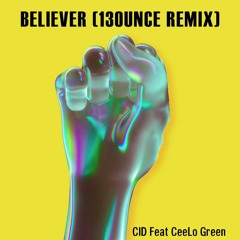 CID - Believer (feat. CeeLo Green) (13ounce Remix)