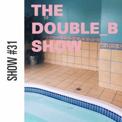 The Double_B Show #31