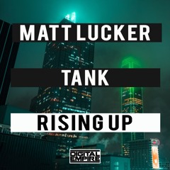 Matt Lucker, Tank - Rising Up (Original Mix) [Out Now]