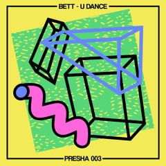 PREMIERE: BETT - U Dance [Presha Records]
