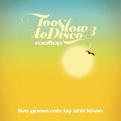 Guest-Mix: SHIR KHAN Live Recording @ TOO SLOW TO DISCO Rooftop Party
