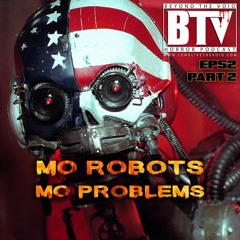 BTV Ep52 (Part 2) Mo Robots Mo Problems [90s] 8_10_17