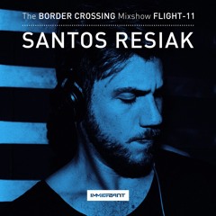 Border Crossing Flight 11 - Mixed by Santos Resiak - Aired Aug 12, 2017