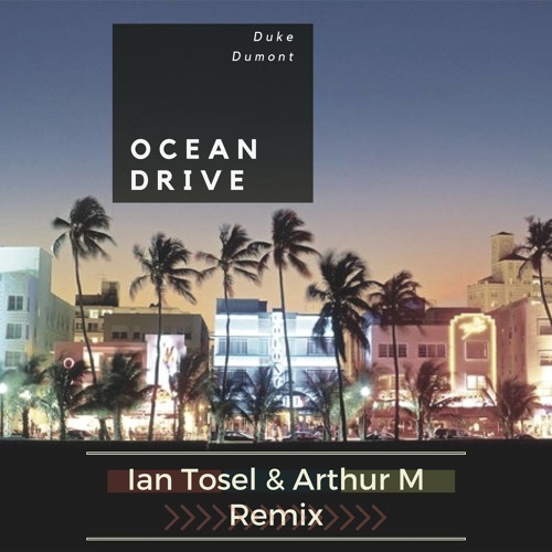 Stream Duke Dumont - Ocean Drive (Ian Tosel & Arthur M Remix) [FREE  DOWNLOAD] by Ian Tosel | Listen online for free on SoundCloud